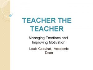 TEACHER THE TEACHER Managing Emotions and Improving Motivation