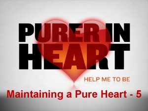 Maintaining a Pure Heart 5 Maintaining a Pure