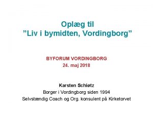 Oplg til Liv i bymidten Vordingborg BYFORUM VORDINGBORG