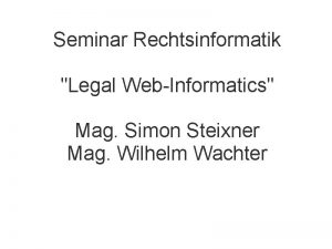 Seminar Rechtsinformatik Legal WebInformatics Mag Simon Steixner Mag