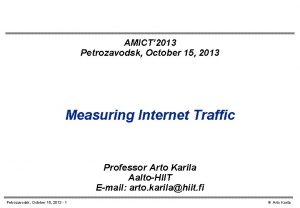 AMICT 2013 Petrozavodsk October 15 2013 Measuring Internet