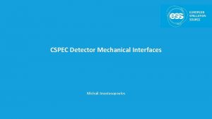 CSPEC Detector Mechanical Interfaces Michail Anastasopoulos CSPEC Detector