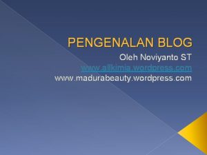 PENGENALAN BLOG Oleh Noviyanto ST www allkimia wordpress