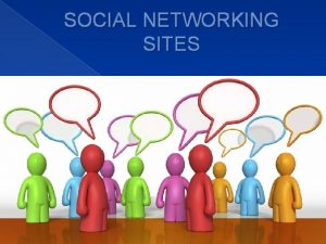 SOCIAL NETWORKING SITES SOCIAL NETWORK NOUN Definition A