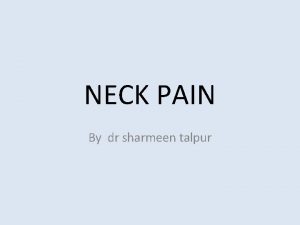 NECK PAIN By dr sharmeen talpur DEFINITION Discomfort