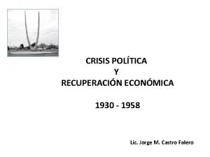 CRISIS POLTICA Y RECUPERACIN ECONMICA 1930 1958 Lic