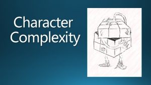 Character Complexity Complex Character A character with conflicting