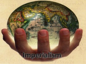 Imperialism Essential Question What is imperialism what factors