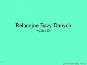 Relacyjne Bazy Danych wykad IX 1 opr Lech