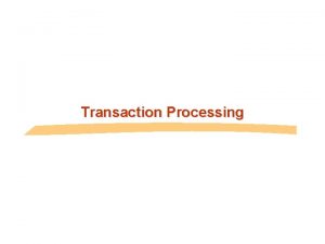 Transaction Processing Transaction Concept n A transaction is
