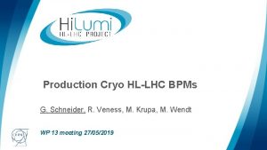 Production Cryo HLLHC BPMs G Schneider R Veness
