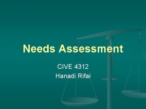 Needs Assessment CIVE 4312 Hanadi Rifai Engineering Design