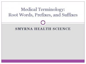 Medical Terminology Root Words Prefixes and Suffixes SMYRNA