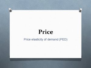 Price elasticity of demand PED Price levels Purpose