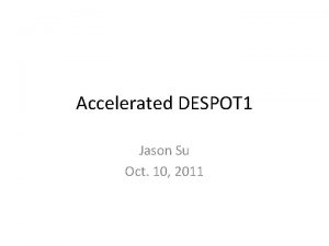 Accelerated DESPOT 1 Jason Su Oct 10 2011