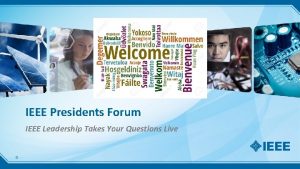 IEEE Presidents Forum IEEE Leadership Takes Your Questions