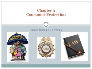 Chapter 3 Consumer Protection CONSUMER EDUCATION Consumer Rights