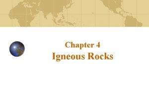 Chapter 4 Igneous Rocks Characteristics of magma Igneous