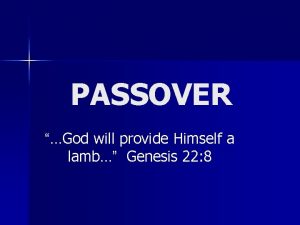 PASSOVER God will provide Himself a lamb Genesis