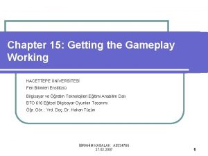Chapter 15 Getting the Gameplay Working HACETTEPE NVERSTES