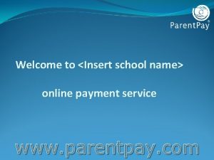 Welcome to Insert school name online payment service