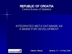 REPUBLIC OF CROATIA Central Bureau of Statistics INTEGRATED