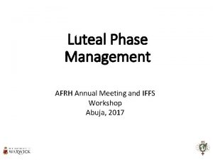 Luteal Phase Management AFRH Annual Meeting and IFFS