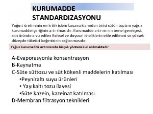 KURUMADDE STANDARDIZASYONU Yourt retiminin en kritik ilem basamaklarndan