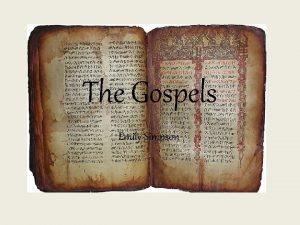The Gospels Emily Simpson What are the Gospels