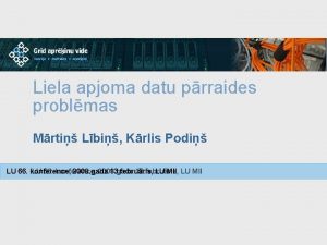 Liela apjoma datu prraides problmas Mrti Lbi Krlis