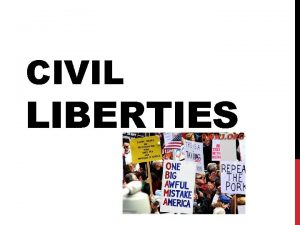 CIVIL LIBERTIES THE POLITICS OF CIVIL LIBERTIES Civil
