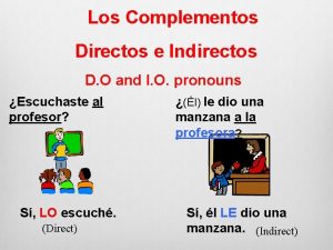 Los Complementos Directos e Indirectos D O and