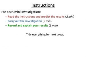 Instructions For each mini investigation Read the instructions