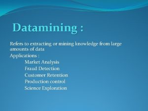 Datamining Refers to extracting or mining knowledge from