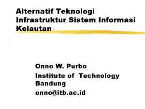 Alternatif Teknologi Infrastruktur Sistem Informasi Kelautan Onno W