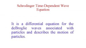 Schrodinger TimeDependent Wave Equation It is a differential