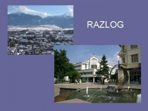 RAZLOG Razlog Bulgarian is a town and ski