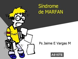 Sndrome de MARFAN Ps Jaime E Vargas M