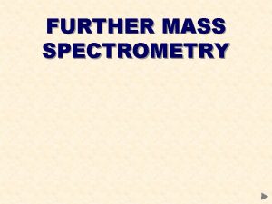 FURTHER MASS SPECTROMETRY MASS SPECTROMETRY CONTENTS Fragmentation of