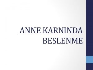 ANNE KARNINDA BESLENME Gebelikte Beslenmenin nemi Anne karnndaki