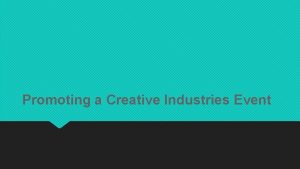 Promoting a Creative Industries Event LESSON AIMS By