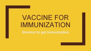 VACCINE FOR IMMUNIZATION Shortcut to get immunization In