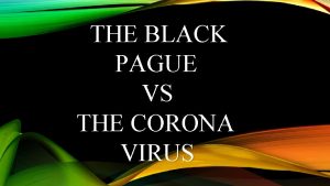 THE BLACK PAGUE VS THE CORONA VIRUS WHERE