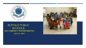BUFFALO PUBLIC SCHOOLS SSS COMMUNITY PARTNER MEETING JULY