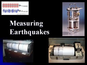 Measuring Earthquakes 1 How are earthquakes studied l