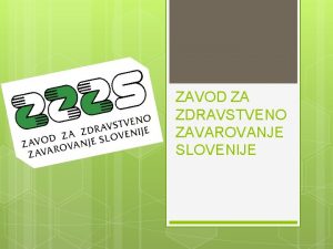 ZAVOD ZA ZDRAVSTVENO ZAVAROVANJE SLOVENIJE Osnovno Naziv Zavod