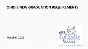 OHIOS NEW GRADUATION REQUIREMENTS March 6 2020 Presentation