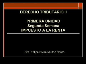 DERECHO TRIBUTARIO II PRIMERA UNIDAD Segunda Semana IMPUESTO