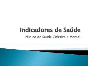 Indicadores de Sade Ncleo de Sade Coletiva e