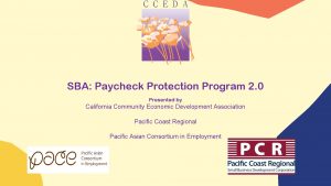 SBA Paycheck Protection Program 2 0 Presented by